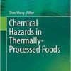 Chemical Hazards in Thermally-Processed Foods 1st ed. 2019 Edition