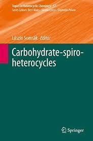 Carbohydrate-spiro-heterocycles (Topics in Heterocyclic Chemistry) 1st ed. 2019 Edition