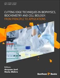 Cutting Edge Techniques in Biophysics, Biochemistry and Cell Biology: From Principle to Applications: From Principle to Applications