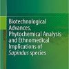 Biotechnological Advances, Phytochemical Analysis and Ethnomedical Implications of Sapindus species 1st ed. 2019 Edition