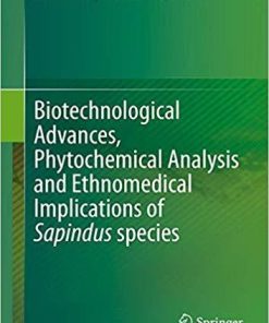 Biotechnological Advances, Phytochemical Analysis and Ethnomedical Implications of Sapindus species 1st ed. 2019 Edition