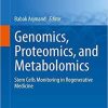 Genomics, Proteomics, and Metabolomics: Stem Cells Monitoring in Regenerative Medicine (Stem Cell Biology and Regenerative Medicine) 1st ed. 2019 Edition