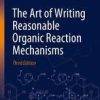 The Art of Writing Reasonable Organic Reaction Mechanisms 3rd ed. 2019 Edition