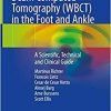 Weight Bearing Cone Beam Computed Tomography (WBCT) in the Foot and Ankle: A Scientific, Technical and Clinical Guide 1st ed. 2020 Edition