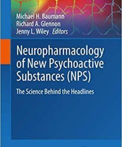 Neuropharmacology of New Psychoactive Substances (NPS): The Science Behind the Headlines (Current Topics in Behavioral Neurosciences (32)) 1st ed. 2017 Edition