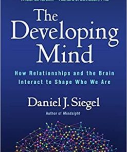 The Developing Mind, Third Edition: How Relationships and the Brain Interact to Shape Who We Are Third Edition