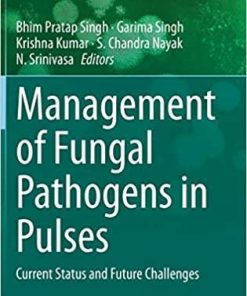 Management of Fungal Pathogens in Pulses: Current Status and Future Challenges (Fungal Biology) 1st ed. 2020 Edition