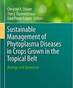 Sustainable Management of Phytoplasma Diseases in Crops Grown in the Tropical Belt: Biology and Detection (Sustainability in Plant and Crop Protection) 1st ed. 2019 Edition