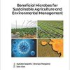 Beneficial Microbes for Sustainable Agriculture and Environmental Management (Current Advances in Biodiversity, Conservation, and Environmental Sciences) 1st Edition