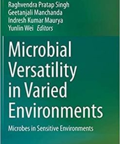 Microbial Versatility in Varied Environments: Microbes in Sensitive Environments 1st ed. 2020 Edition