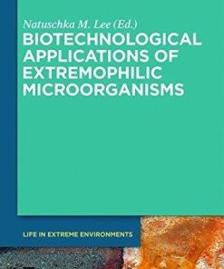 Biotechnological Applications of Extremophilic Microorganisms (Life in Extreme Environments Book 6)