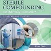 Mosby’s Sterile Compounding for Pharmacy Technicians: Principles and Practice (Sterile Processing for Pharmacy Technicians) 2nd Edition