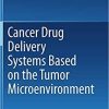 Cancer Drug Delivery Systems Based on the Tumor Microenvironment 1st ed. 2019 Edition