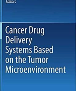 Cancer Drug Delivery Systems Based on the Tumor Microenvironment 1st ed. 2019 Edition