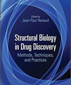 Structural Biology in Drug Discovery: Methods, Techniques, and Practices 1st Edition