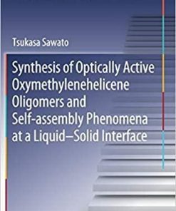 Synthesis of Optically Active Oxymethylenehelicene Oligomers and Self-assembly Phenomena at a Liquid–Solid Interface (Springer Theses) 1st ed. 2020 Edition