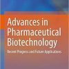 Advances in Pharmaceutical Biotechnology: Recent Progress and Future Applications 1st ed. 2020 Edition