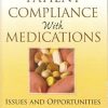 Patient Compliance with Medications: Issues and Opportunities 1st Edition