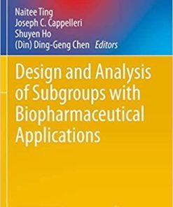 Design and Analysis of Subgroups with Biopharmaceutical Applications (Emerging Topics in Statistics and Biostatistics) 1st ed. 2020 Edition