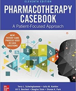 Pharmacotherapy Casebook: A Patient-Focused Approach, Eleventh Edition 11th Edition