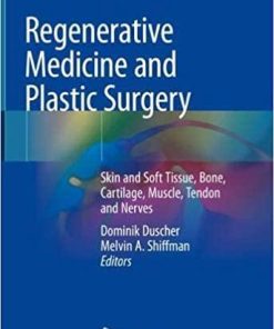 Regenerative Medicine and Plastic Surgery: Skin and Soft Tissue, Bone, Cartilage, Muscle, Tendon and Nerves 1st ed. 2019 Edition