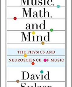 Music, Math, and Mind: The Physics and Neuroscience of Music Hardcover – February 23, 2021