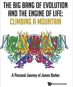 Big Bang of Evolution and the Engine of Life, The: Climbing a Mountain – A Personal Journey of James Barber