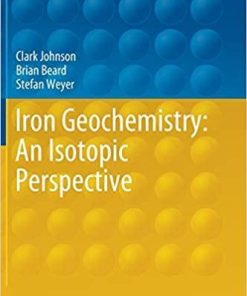 Iron Geochemistry: An Isotopic Perspective (Advances in Isotope Geochemistry) 1st ed. 2020 Edition