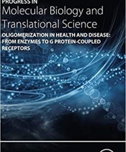 Oligomerization in Health and Disease: From Enzymes to G Protein-Coupled Receptors (Volume 169) (Progress in Molecular Biology and Translational Science (Volume 169)) 1st Edition