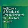 Rediscovery of Genetic and Genomic Resources for Future Food Security 1st ed. 2020 Edition