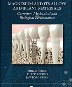 Magnesium and Its Alloys as Implant Materials: Corrosion, Mechanical and Biological Performances 1st Edition