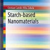 Starch-based Nanomaterials (SpringerBriefs in Food, Health, and Nutrition) 1st ed. 2020 Edition