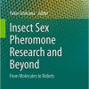 Insect Sex Pheromone Research and Beyond: From Molecules to Robots (Entomology Monographs) 1st ed. 2020 Edition