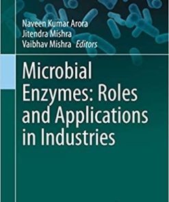 Microbial Enzymes: Roles and Applications in Industries (Microorganisms for Sustainability (11)) 1st ed. 2020 Edition