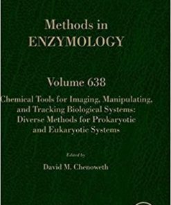 Chemical Tools for Imaging, Manipulating, and Tracking Biological Systems: Diverse Methods for Prokaryotic and Eukaryotic Systems (Volume 638) (Methods in Enzymology (Volume 638)) 1st Edition