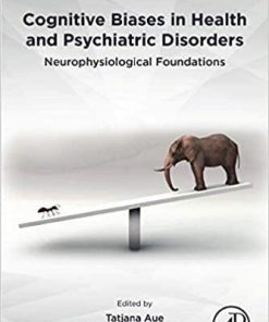 Cognitive Biases in Health and Psychiatric Disorders: Neurophysiological Foundations 1st Edition