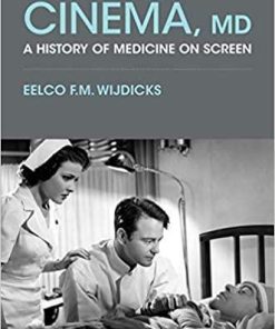 Cinema, MD: A History of Medicine On Screen 1st Edition