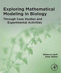 Exploring Mathematical Modeling in Biology Through Case Studies and Experimental Activities 1st Edition