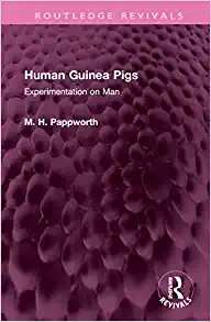 Human Guinea Pigs: Experimentation on Man