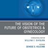 The Vision of the Future of Obstetrics & Gynecology, An Issue of Obstetrics and Gynecology Clinics (Volume 48-4) (PDF)