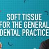 Soft Tissue for the General Dental Practice