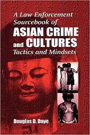 A Law Enforcement Sourcebook of Asian Crime and CulturesTactics and Mindsets 1st