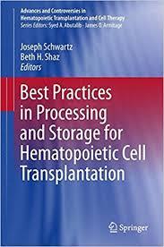 Best Practices in Processing and Storage for Hematopoietic Cell Transplantation (Advances and Controversies in Hematopoietic Transplantation and Cell Therapy) 1st ed