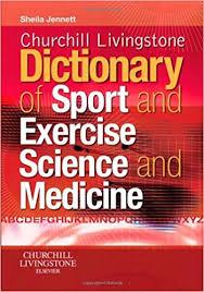 Churchill Livingstone’s Dictionary of Sport and Exercise Science and Medicine