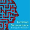 Decision Neuroscience: An Integrative Perspective