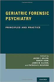 GERIATRIC FORENSIC PSYCHIATRY: Principles and Practice 1st