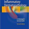 Inflammatory Dermatopathology 2017 : A Pathologist’s Survival Guide, 2nd Edition