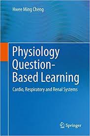 Physiology Question-Based Learning: Cardio, Respiratory and Renal Systems