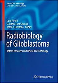 Radiobiology of Glioblastoma: Recent Advances and Related Pathobiology (Current Clinical Pathology) 1st