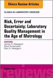 Risk, Error and Uncertainty: Laboratory Quality Management in the Age of Metrology, An Issue of the Clinics in Laboratory Medicine, 1e (The Clinics: Internal Medicine)